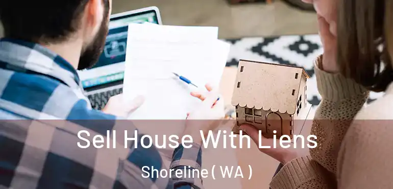  Sell House With Liens Shoreline ( WA )