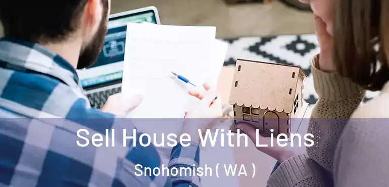  Sell House With Liens Snohomish ( WA )