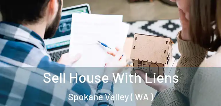  Sell House With Liens Spokane Valley ( WA )