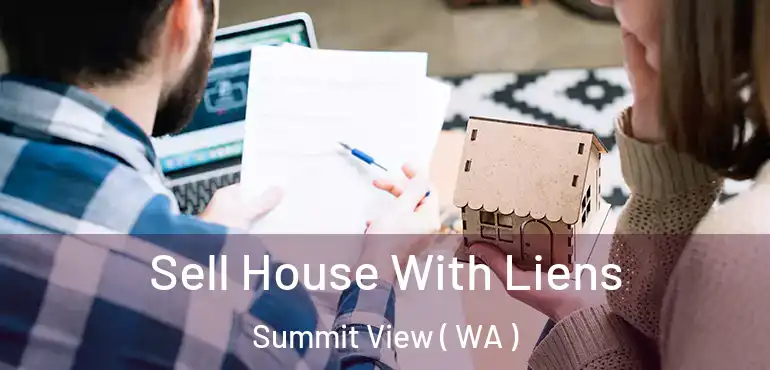  Sell House With Liens Summit View ( WA )