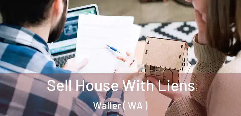  Sell House With Liens Waller ( WA )