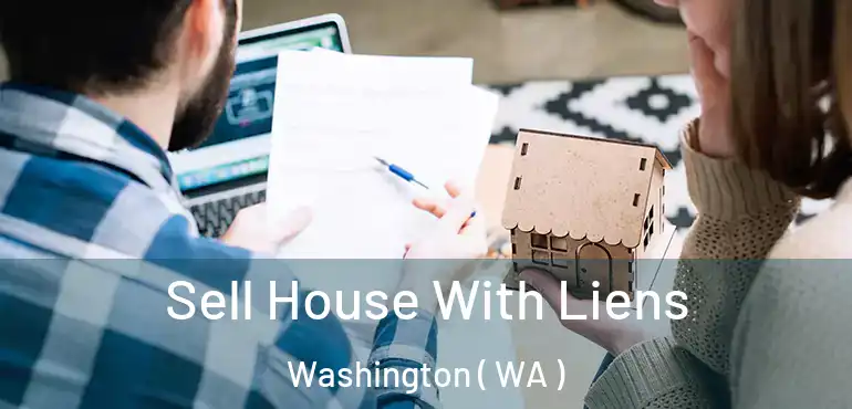  Sell House With Liens Washington ( WA )