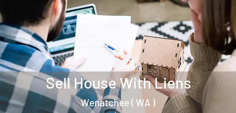  Sell House With Liens Wenatchee ( WA )