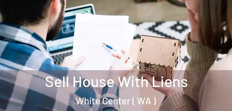  Sell House With Liens White Center ( WA )