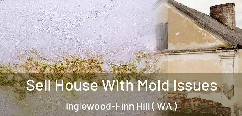  Sell House With Mold Issues Inglewood-Finn Hill ( WA )