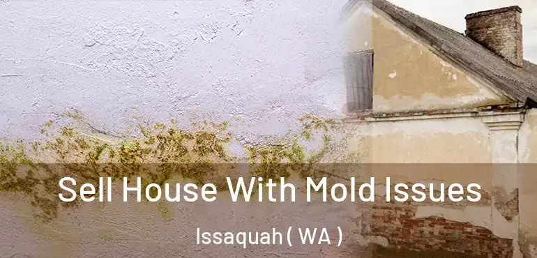  Sell House With Mold Issues Issaquah ( WA )