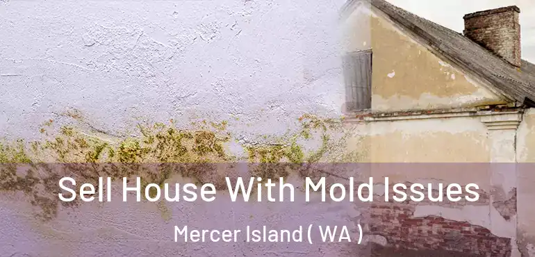  Sell House With Mold Issues Mercer Island ( WA )