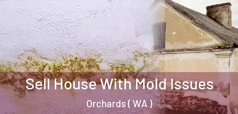  Sell House With Mold Issues Orchards ( WA )
