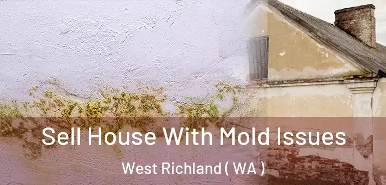  Sell House With Mold Issues West Richland ( WA )
