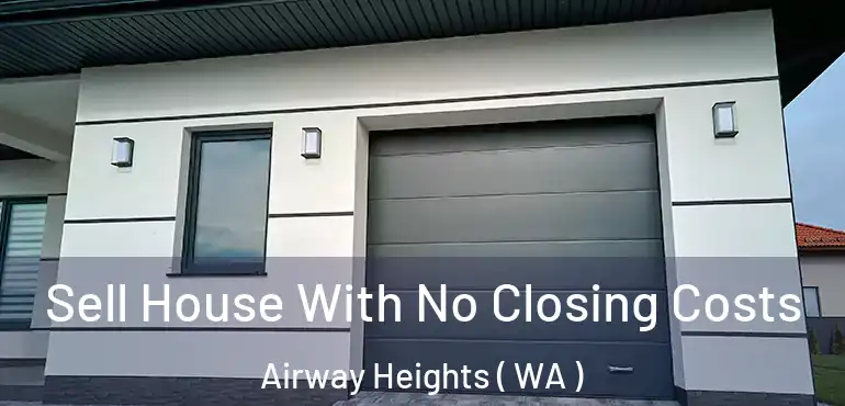  Sell House With No Closing Costs Airway Heights ( WA )