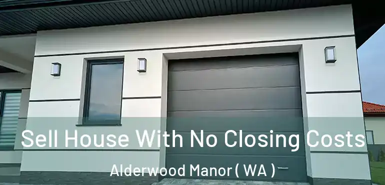  Sell House With No Closing Costs Alderwood Manor ( WA )