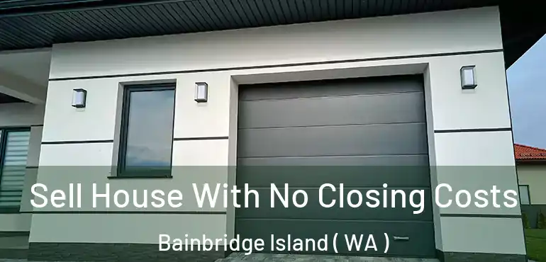  Sell House With No Closing Costs Bainbridge Island ( WA )