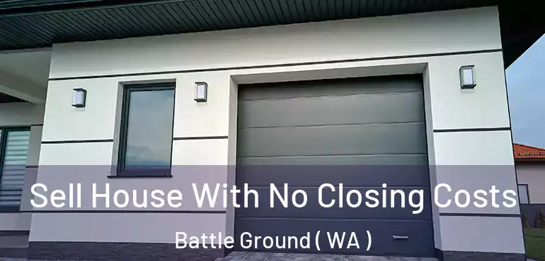  Sell House With No Closing Costs Battle Ground ( WA )