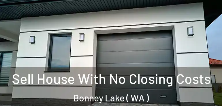  Sell House With No Closing Costs Bonney Lake ( WA )