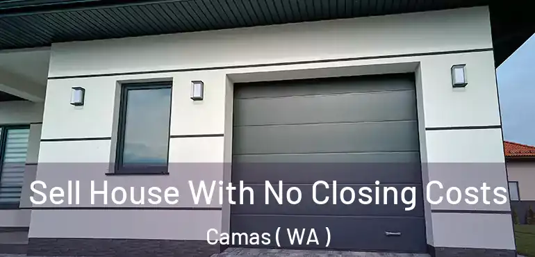  Sell House With No Closing Costs Camas ( WA )