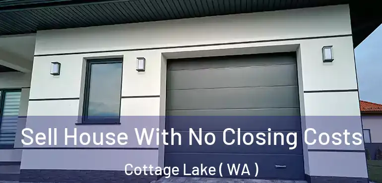  Sell House With No Closing Costs Cottage Lake ( WA )