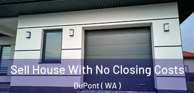  Sell House With No Closing Costs DuPont ( WA )