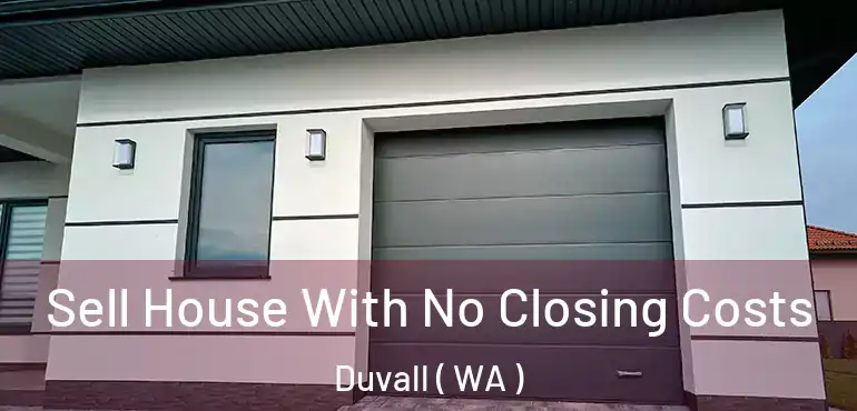  Sell House With No Closing Costs Duvall ( WA )