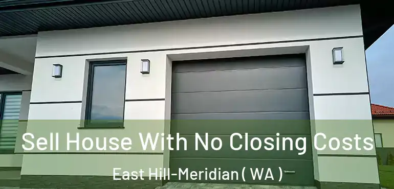  Sell House With No Closing Costs East Hill-Meridian ( WA )