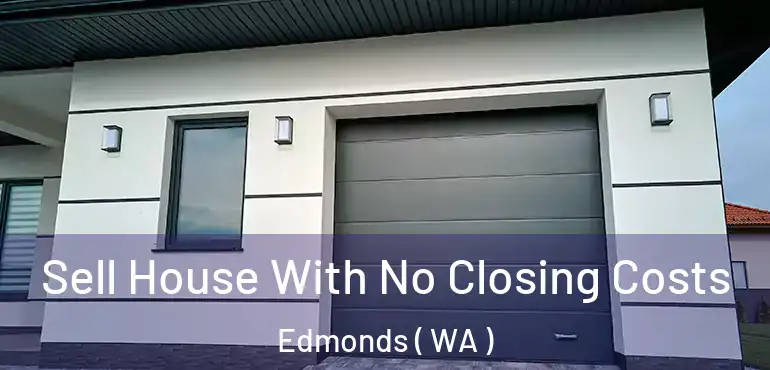  Sell House With No Closing Costs Edmonds ( WA )
