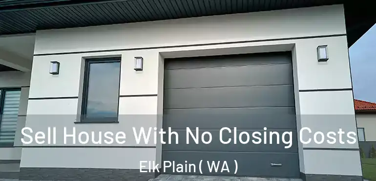  Sell House With No Closing Costs Elk Plain ( WA )