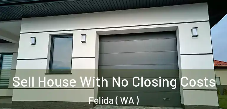  Sell House With No Closing Costs Felida ( WA )