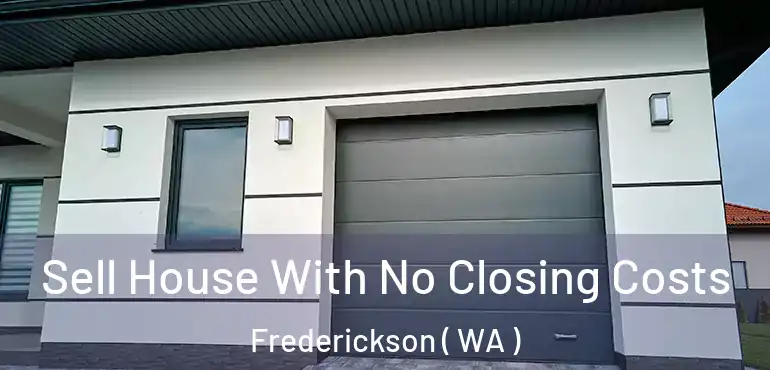  Sell House With No Closing Costs Frederickson ( WA )
