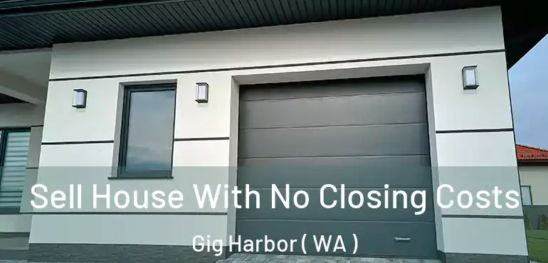  Sell House With No Closing Costs Gig Harbor ( WA )