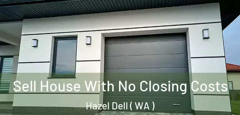  Sell House With No Closing Costs Hazel Dell ( WA )