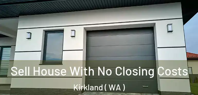  Sell House With No Closing Costs Kirkland ( WA )