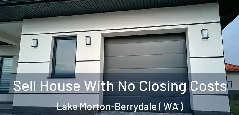  Sell House With No Closing Costs Lake Morton-Berrydale ( WA )