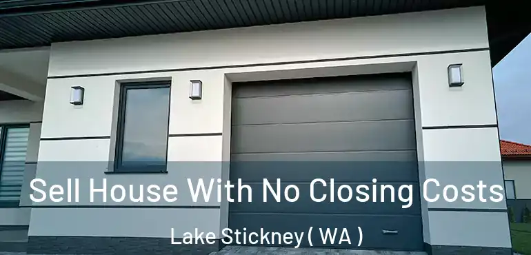  Sell House With No Closing Costs Lake Stickney ( WA )