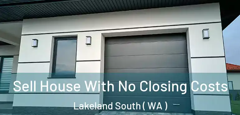  Sell House With No Closing Costs Lakeland South ( WA )