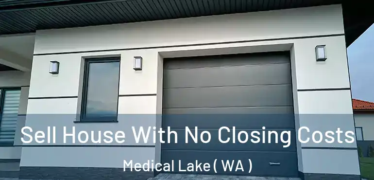  Sell House With No Closing Costs Medical Lake ( WA )