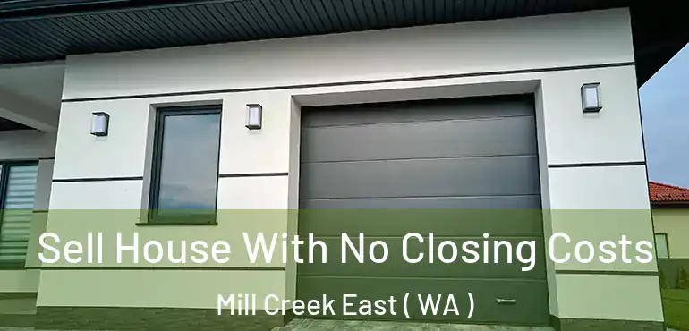  Sell House With No Closing Costs Mill Creek East ( WA )