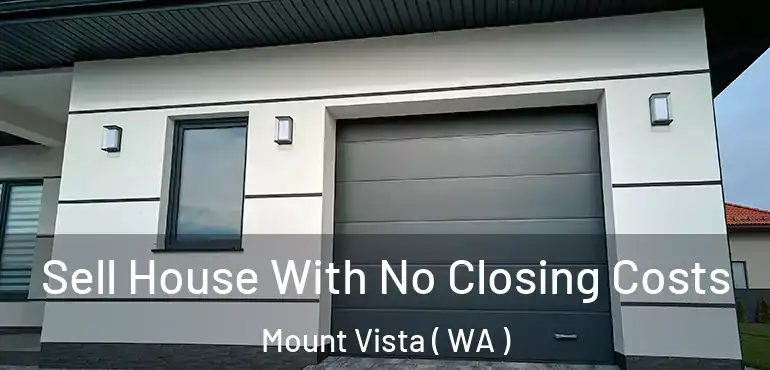  Sell House With No Closing Costs Mount Vista ( WA )