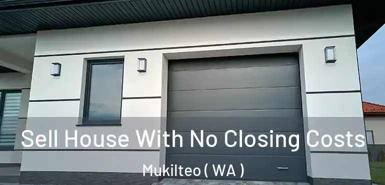  Sell House With No Closing Costs Mukilteo ( WA )