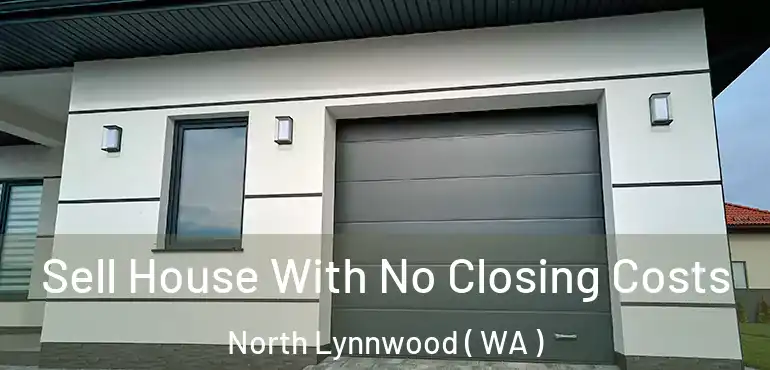  Sell House With No Closing Costs North Lynnwood ( WA )