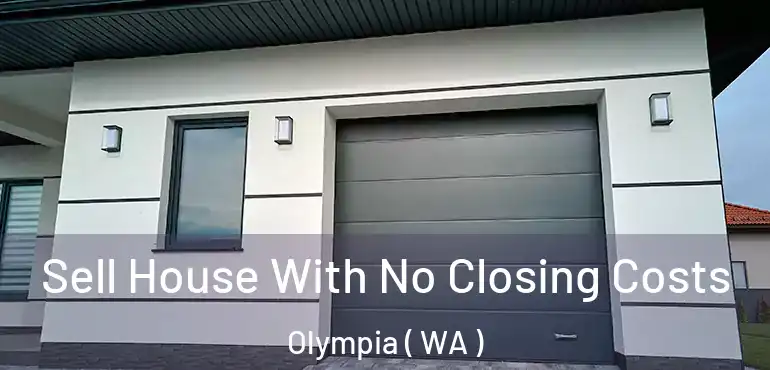  Sell House With No Closing Costs Olympia ( WA )