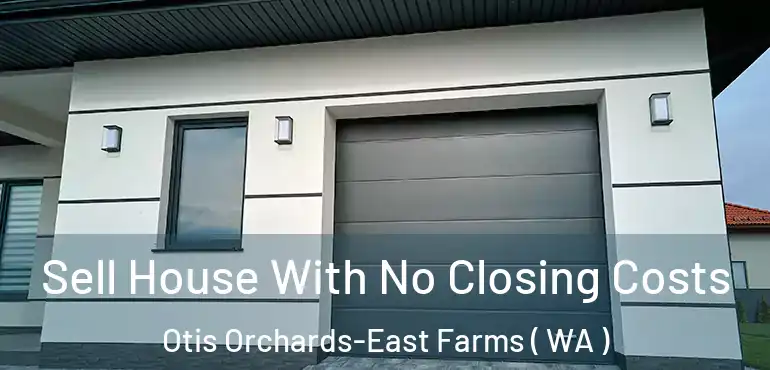  Sell House With No Closing Costs Otis Orchards-East Farms ( WA )