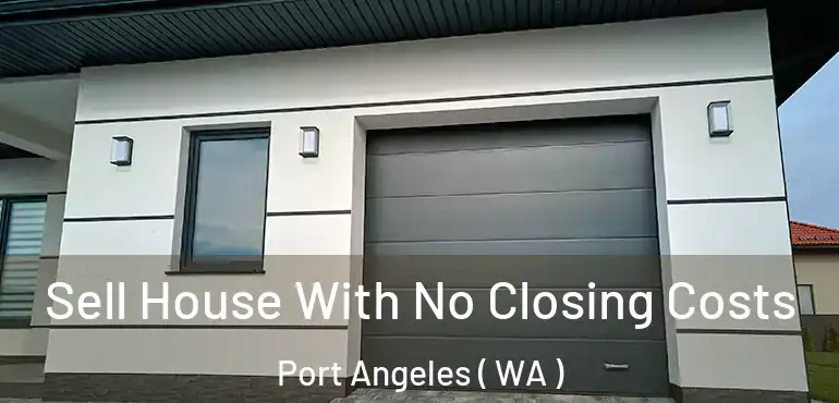  Sell House With No Closing Costs Port Angeles ( WA )