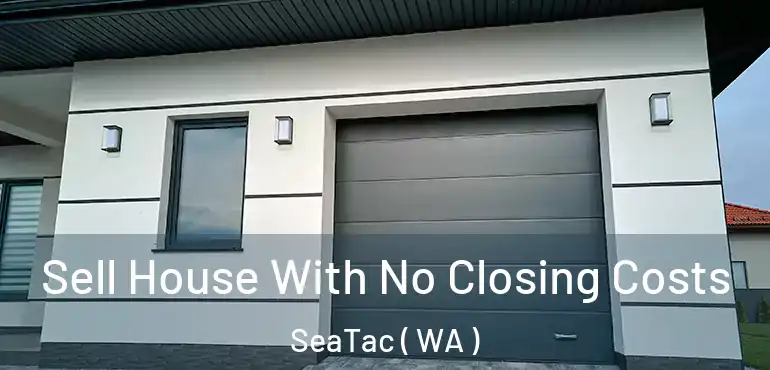  Sell House With No Closing Costs SeaTac ( WA )