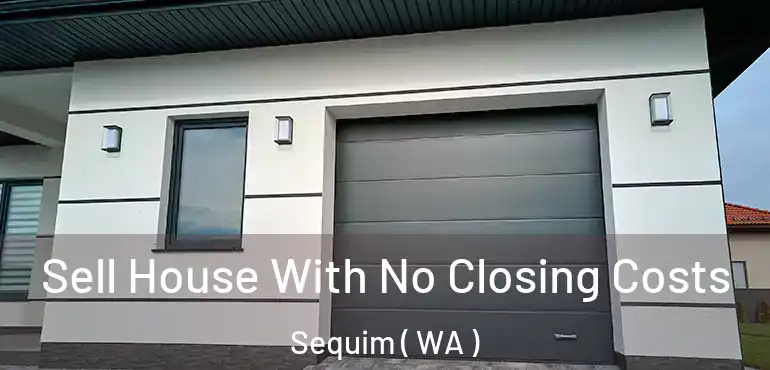 Sell House With No Closing Costs Sequim ( WA )