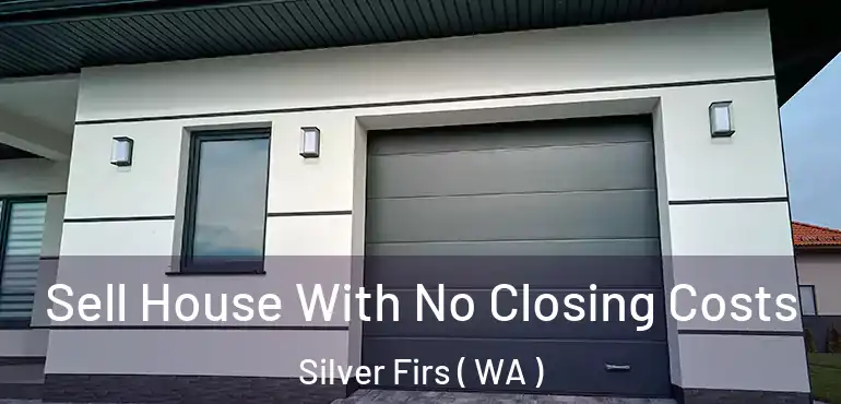  Sell House With No Closing Costs Silver Firs ( WA )