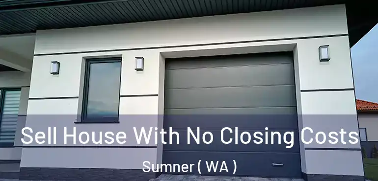  Sell House With No Closing Costs Sumner ( WA )