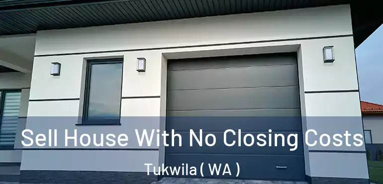 Sell House With No Closing Costs Tukwila ( WA )