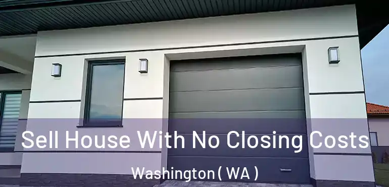  Sell House With No Closing Costs Washington ( WA )