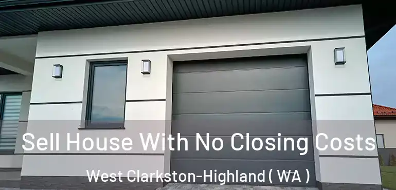  Sell House With No Closing Costs West Clarkston-Highland ( WA )