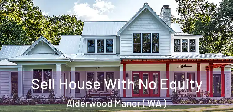  Sell House With No Equity Alderwood Manor ( WA )