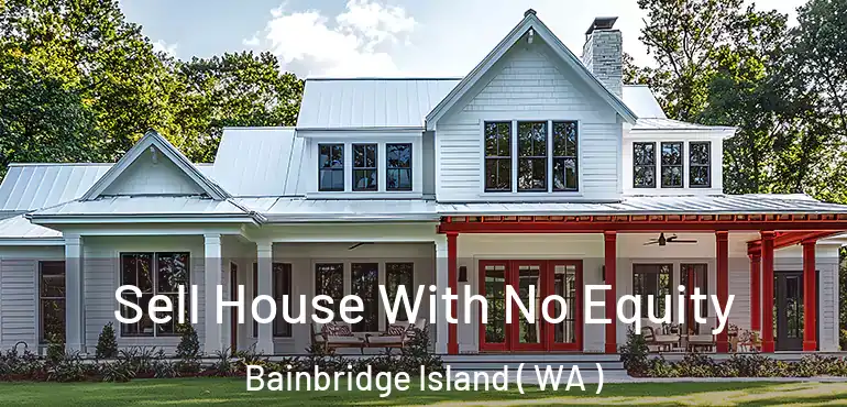  Sell House With No Equity Bainbridge Island ( WA )